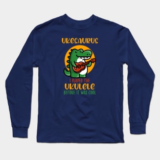 Ukesaurus, Played Ukulele Before It Was Cool Long Sleeve T-Shirt